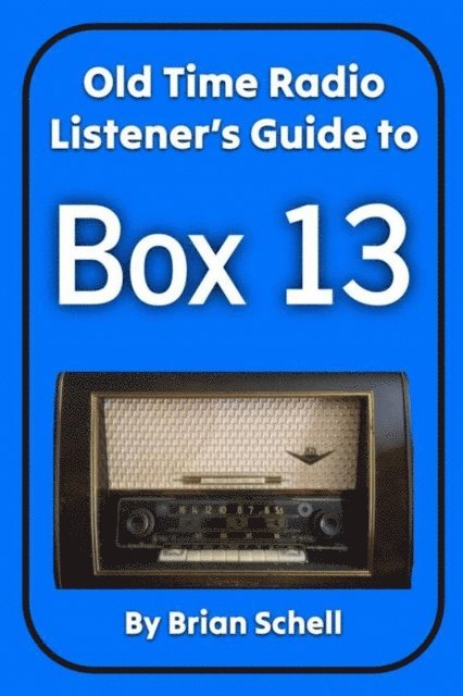 Brian Schell - Old-Time Radio Listener's Guide to Box 13, E-bok