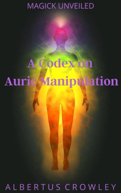 Albertus Crowley - Codex on Auric Manipulation, E-bok