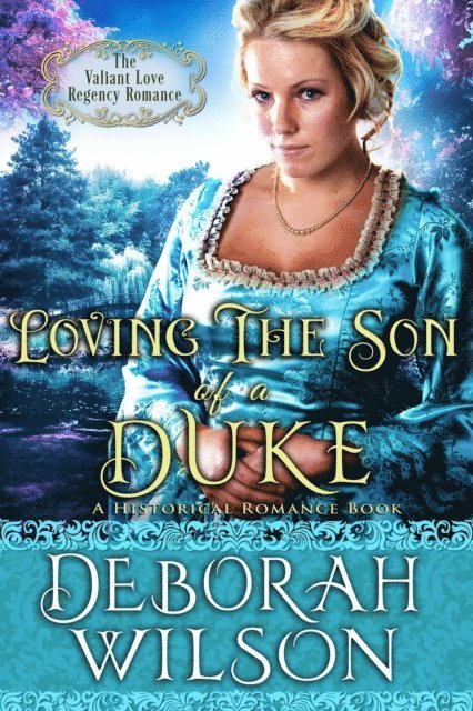 Deborah Wilson - Loving the Son of a Duke (The Valiant Love Regency Romance #17) (A Historical Romance Book), E-bok