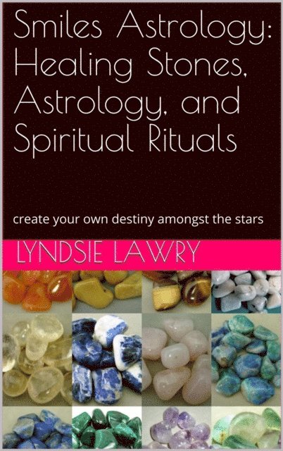 Lyndsie Lawry - Smiles Astrology: Healing Stones, Astrology, and Spiritual Rituals, E-bok. Tillgänglighet: Lägg i varukorg