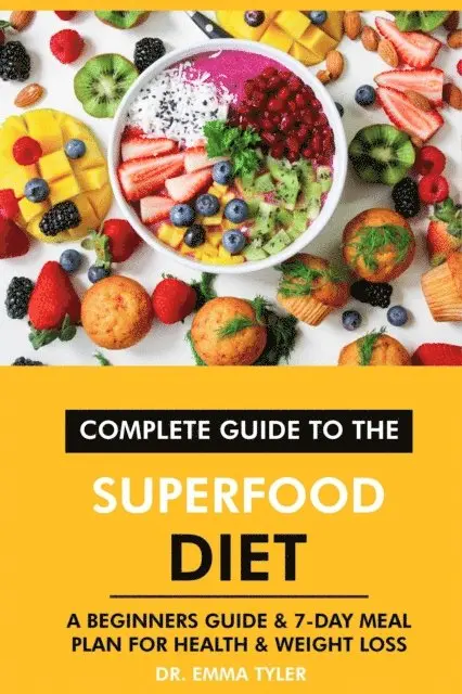 Dr. Emma Tyler - Complete Guide to the Superfood Diet: A Beginners Guide & 7-Day Meal Plan for Health & Weight Loss, E-bok. Tillgänglighet: Lägg i varukorg