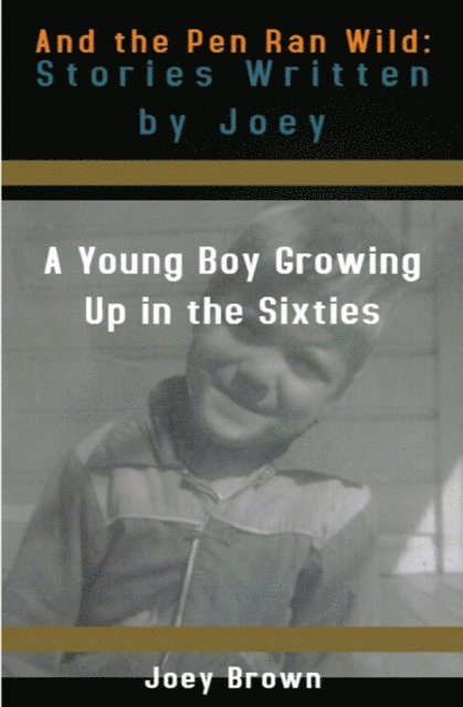 Joey Brown - And the Pen Ran Wild: Stories Written by Joey, E-bok