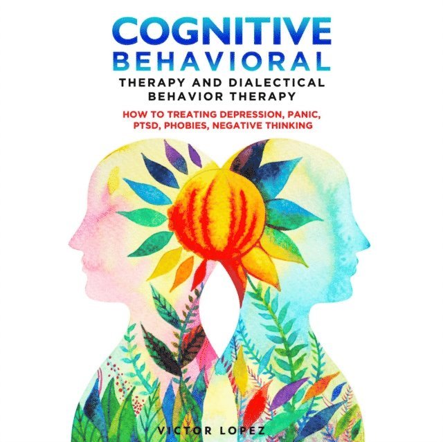 Victor Lopez - Cognitive Behavioral Therapy and Dialectical Behavior Therapy, E-bok