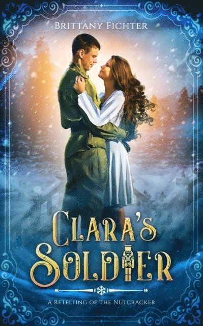 BRITTANY FICHTER - Clara's Soldier: A Historical Fantasy Retelling of The Nutcracker, E-bok