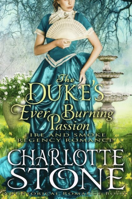 Charlotte Stone - Historical Romance: The Duke's Ever Burning Passion A Lord's Passion Regency Romance, E-bok