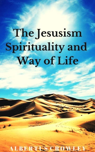 Albertus Crowley - Jesusism Spirituality and Way of Life, E-bok