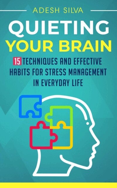Adesh Silva - Quieting Your Brain, E-bok. Tillgänglighet: Lägg i varukorg