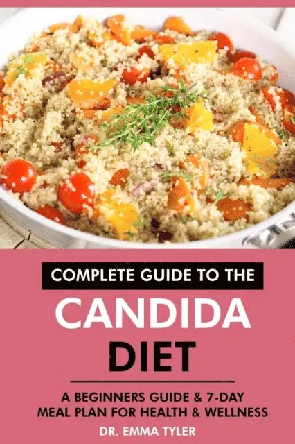 Dr. Emma Tyler - Complete Guide to the Candida Diet: A Beginners Guide & 7-Day Meal Plan for Health & Wellness, E-bok. Tillgänglighet: Lägg i varukorg