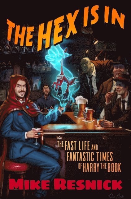 Mike Resnick - Hex Is In: The Fast Life and Fantastic Times of Harry the Book, E-bok