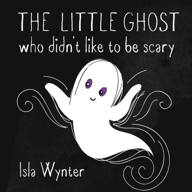 Isla Wynter - Little Ghost Who Didn't Like to Be Scary, E-bok