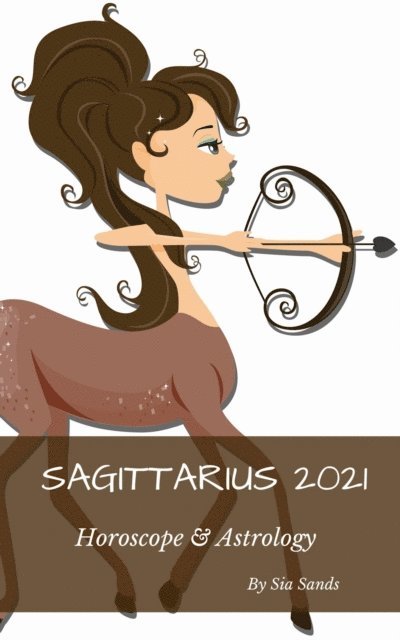 Sia Sands - Sagittarius 2021 Horoscope & Astrology, E-bok. Tillgänglighet: Lägg i varukorg