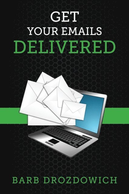 Barb Drozdowich - Get Your Emails Delivered, E-bok. Tillgänglighet: Lägg i varukorg
