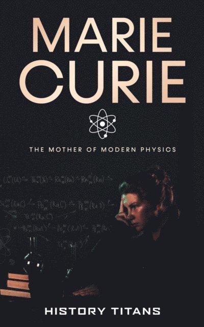 History Titans - Marie Curie: The Mother of Modern Physics, E-bok