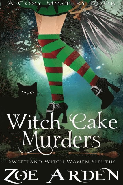 Zoe Arden - Witch Cake Murders (#1, Sweetland Witch Women Sleuths) (A Cozy Mystery Book), E-bok