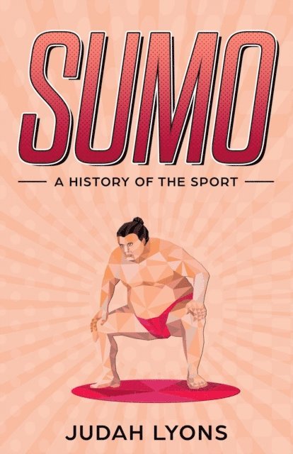 Judah Lyons - Sumo: A History of the Sport (Sports Shorts), E-bok
