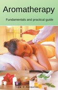 Aromatherapy Fundamentals and practical guide
