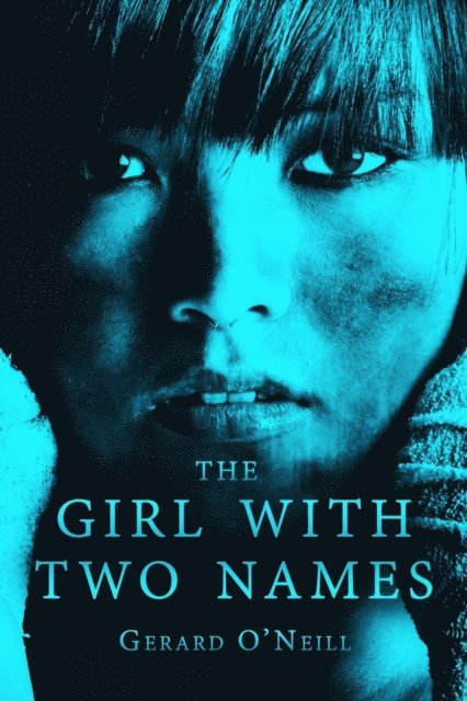 Gerard O'Neill - Girl With Two Names: A Novel, E-bok