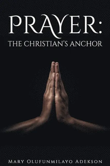 Mary Olufunmilayo Adekson - Prayer: The Christian's Anchor, E-bok. Tillgänglighet: Lägg i varukorg