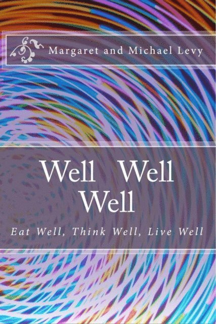 Michael Levy - Well Well Well -Eat Well, Think Well, Live Well, E-bok