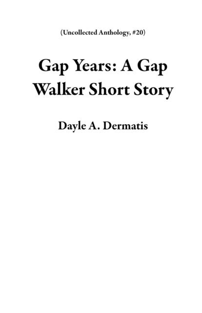 Dayle A. Dermatis - Gap Years: A Gap Walker Short Story, E-bok
