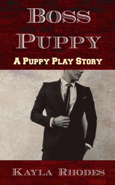 Kayla Rhodes - Boss Puppy: A Puppy Play Story, E-bok