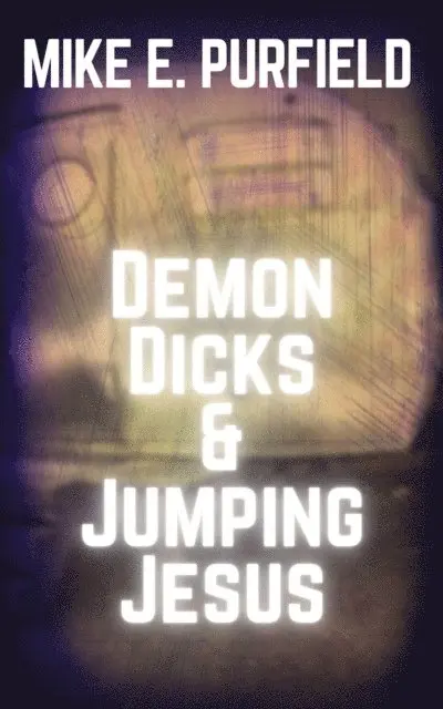 Mike Purfield - Jumping Jesus and Demon Dicks, E-bok. Tillgänglighet: Lägg i varukorg