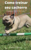 Como treinar seu cachorro Treinar seu cachorro nunca foi to fcil neste livro, damos a voc o bsico