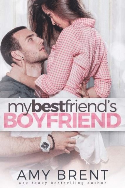 Amy Brent - My Best Friend's Boyfriend, E-bok
