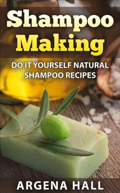 Argena Hall - Shampoo Making: Do It Yourself Shampoo Recipes, E-bok. Tillgänglighet: Lägg i varukorg