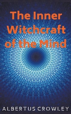 Albertus Crowley - Inner Witchcraft of the Mind, Häftad