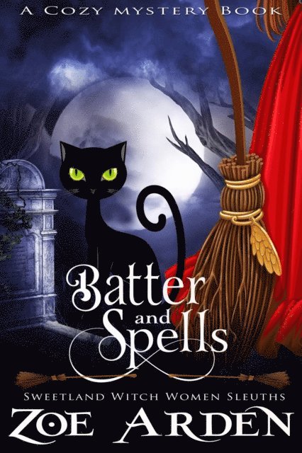 Zoe Arden - Batter and Spells (#5, Sweetland Witch Women Sleuths) (A Cozy Mystery Book), E-bok