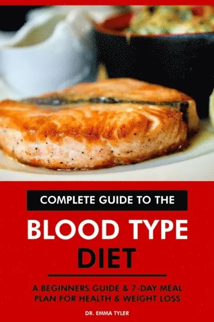 Dr. Emma Tyler - Complete Guide to the Blood Type Diet: A Beginners Guide & 7-Day Meal Plan for Health & Weight Loss., E-bok. Tillgänglighet: Lägg i varukorg