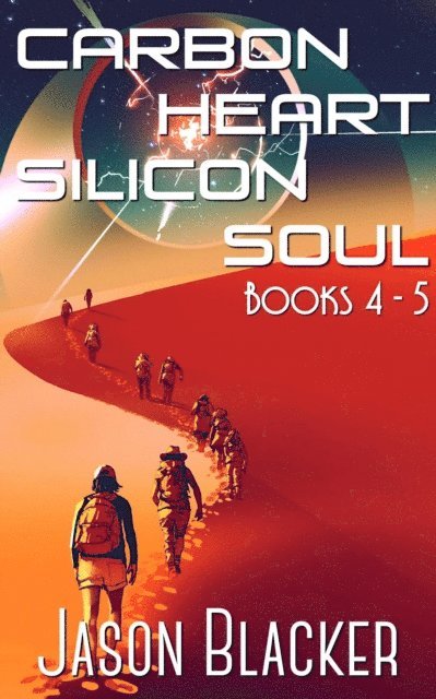 Jason Blacker - Carbon Heart Silicon Soul: Books 4 - 5, E-bok