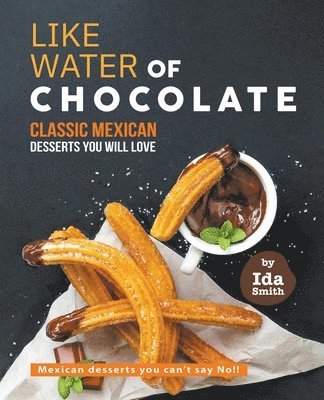 Ida Smith - Like Water of Chocolate - Classic Mexican Desserts you will love, Häftad. Tillgänglighet: Lägg i varukorg