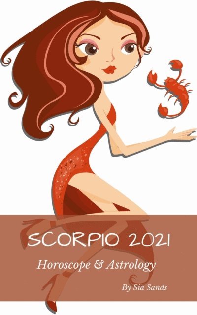 Sia Sands - Scorpio 2021 Horoscope & Astrology, E-bok. Tillgänglighet: Lägg i varukorg