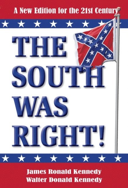 Walter Donald Kennedy, James Ronald Kennedy - South Was Right! A New Edition for the 21st Century, E-bok