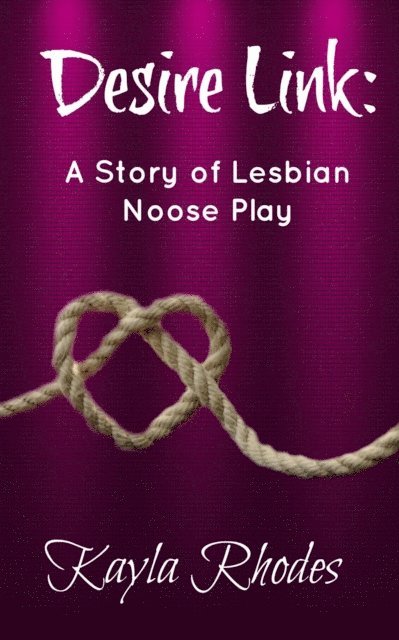Kayla Rhodes - Desire Link: A Story of Lesbian Noose Play, E-bok