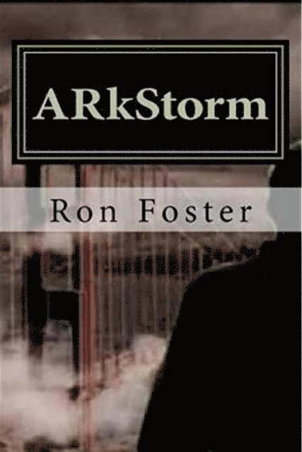 Ron Foster - ARkStorm Surviving A  Flood Of Biblical Proportions, E-bok