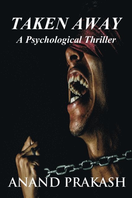 Anand Prakash - Taken Away: A Psychological Thriller, E-bok