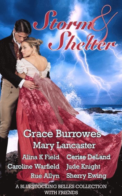 Sherry Ewing, Rue Allyn, Jude Knight, Caroline Warfield, Cerise DeLand, Alina Field, Mary Lancaster, Grace Burrowes, Bluestocking Belles - Storm & Shelter: A Bluestocking Belles with Friends Collection, E-bok