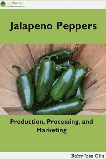 Roby Jose Ciju - Jalapeno Peppers: Production, Processing and Marketing, E-bok
