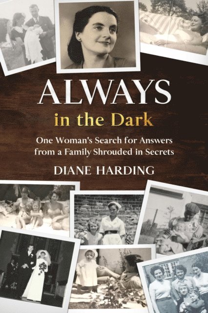 Diane Harding - Always in the Dark: One Woman's Search for Answers from a Family Shrouded in Secrets, E-bok