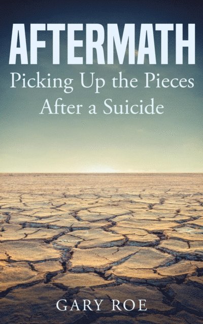Gary Roe - Aftermath: Picking Up the Pieces After a Suicide, E-bok