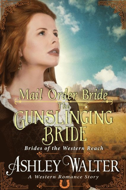 Ashley Walter - Mail Order Bride : The Gunslinging Bride (Brides of the Western Reach #1) (A Western Romance Book), E-bok