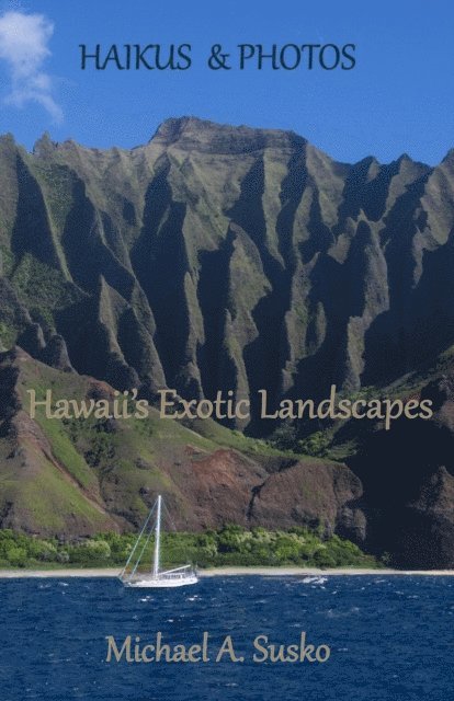 Michael A. Susko - Haikus and Photos: Hawaii's Exotic Landscapes, E-bok