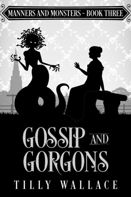 Tilly Wallace - Gossip and Gorgons, E-bok