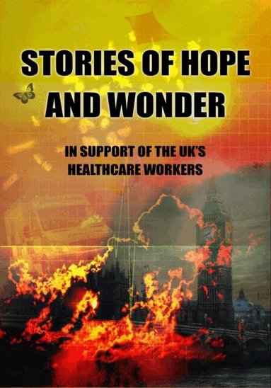 Blake Morrison, RJ Barker, Tim Lebbon, Mark Lawrence, Jon Courtenay Grimwood, Robert Shearman, Simon Clark, Eric Brown, Priya Sharma, Lisa Tuttle, Ramsey Campbell, Ian Watson, Emmi Itaranta, Jane Rogers, Lavie Tidhar, Lauren Beukes, Christopher Priest, Stephen Baxter, Lesley Glaister, Frances Hardinge, Tim Pears, Jaine Fenn, Adam Roberts, Ian McDonald, Peter F. Hamilton, Tade Thompson, M.R. Carey, Adrian Tchaikovsky, Ian Whates - Stories of Hope and Wonder, in Support of UK Healthcare Workers, E-bok