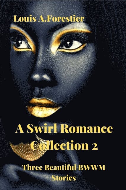 Louis Alexandre Forestier - Swirl Romance Collection 2 - Three Beautiful BWWM Stories, E-bok
