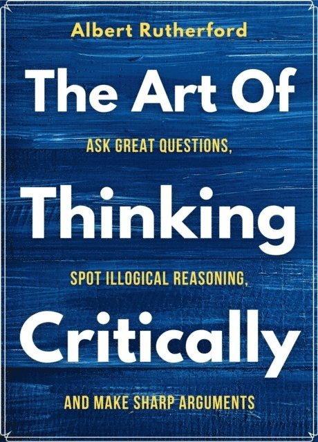 Albert Rutherford - Art of Thinking Critically, E-bok