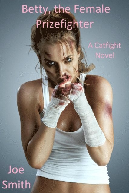 Joe Smith - Betty, the Female Prizefighter (A Catfight Novel), E-bok